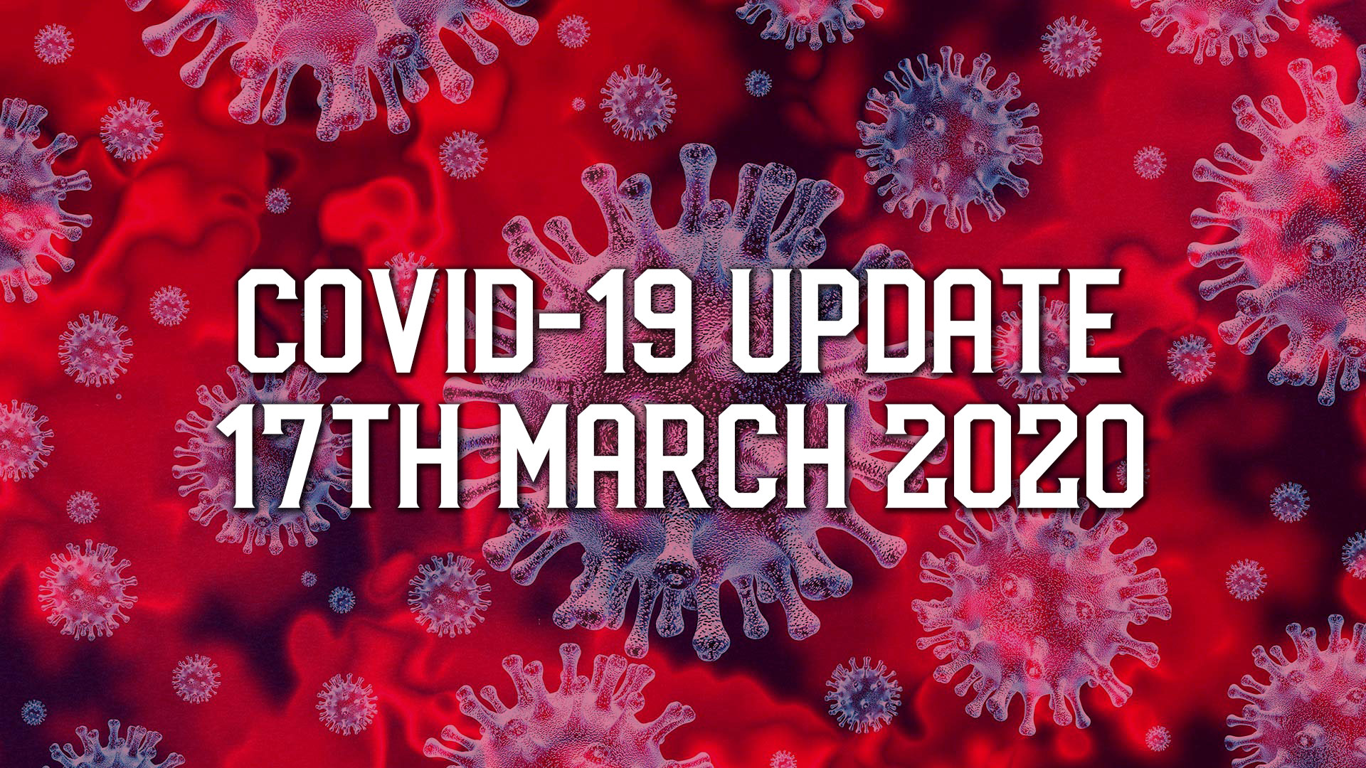 COVID-19 Update 17th March 2020
